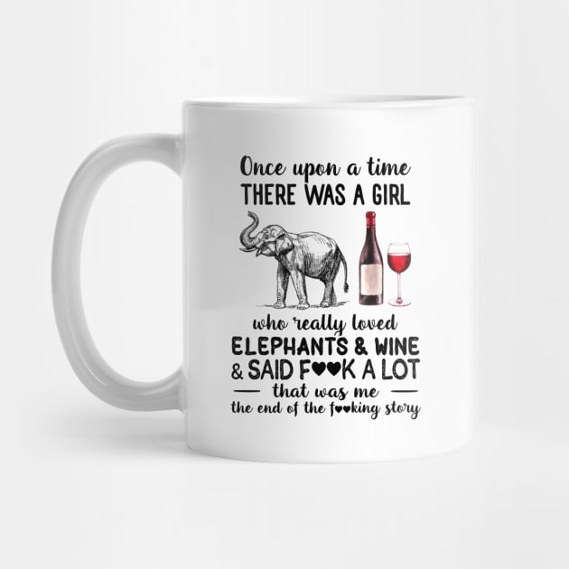 Once Upon A Time There Was A Girl Who Really Loved Elephants And Wine And Said Fuck A Lot Shirt by Rozel Clothing